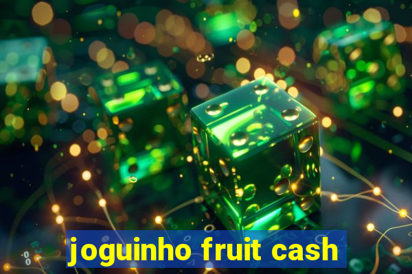 joguinho fruit cash